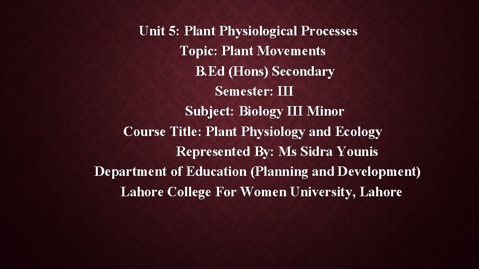 Unit 5: Plant Physiological Processes Topic: Plant Movements B. Ed (Hons) Secondary Semester: III