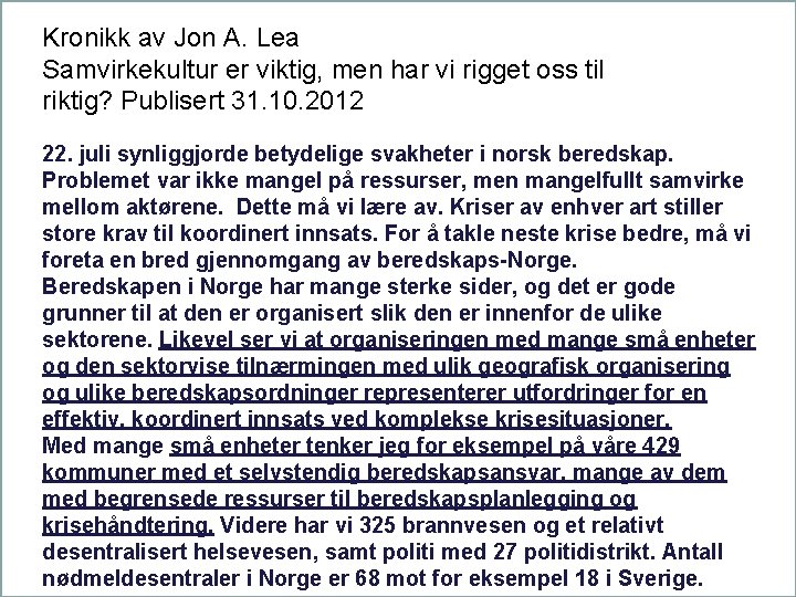 Kronikk av Jon A. Lea Samvirkekultur er viktig, men har vi rigget oss til