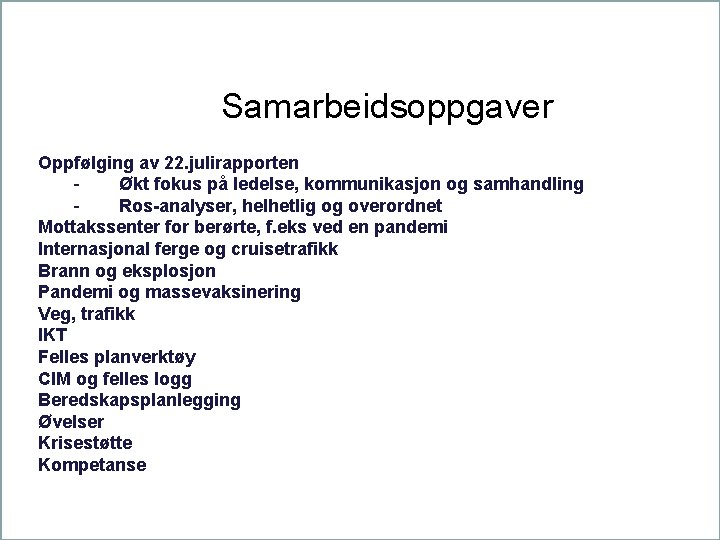 Samarbeidsoppgaver Oppfølging av 22. julirapporten Økt fokus på ledelse, kommunikasjon og samhandling Ros-analyser, helhetlig