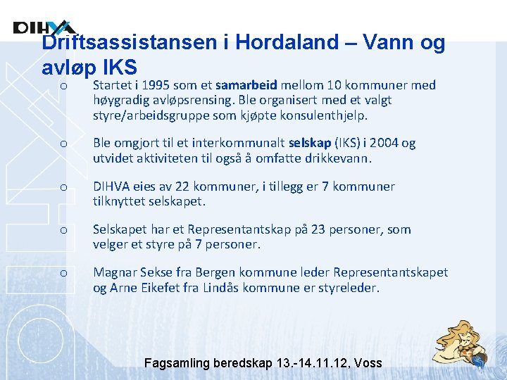 Driftsassistansen i Hordaland – Vann og avløp IKS o Startet i 1995 som et