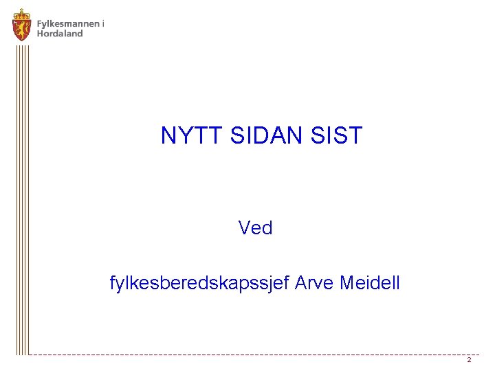 NYTT SIDAN SIST Ved fylkesberedskapssjef Arve Meidell 2 