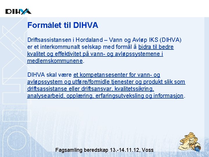 Formålet til DIHVA Driftsassistansen i Hordaland – Vann og Avløp IKS (DIHVA) er et