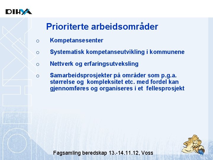 Prioriterte arbeidsområder o Kompetansesenter o Systematisk kompetanseutvikling i kommunene o Nettverk og erfaringsutveksling o