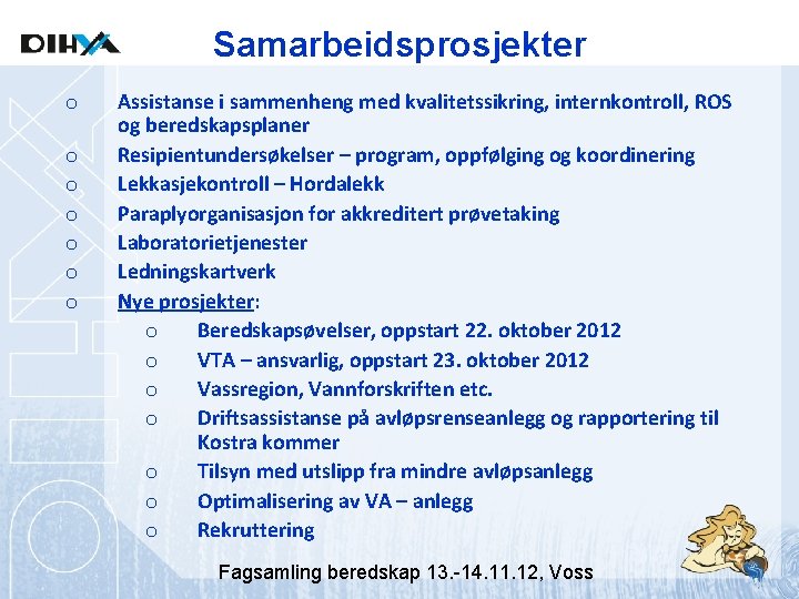 Samarbeidsprosjekter o o o o Assistanse i sammenheng med kvalitetssikring, internkontroll, ROS og beredskapsplaner