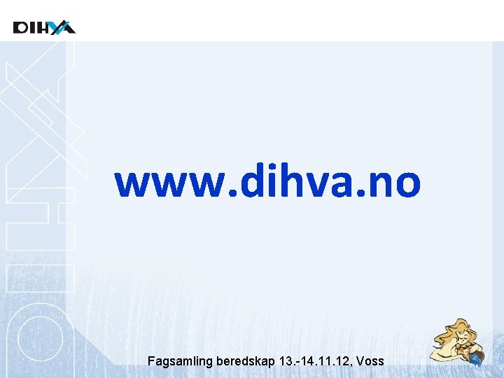 www. dihva. no Fagsamling beredskap 13. -14. 11. 12, Voss 
