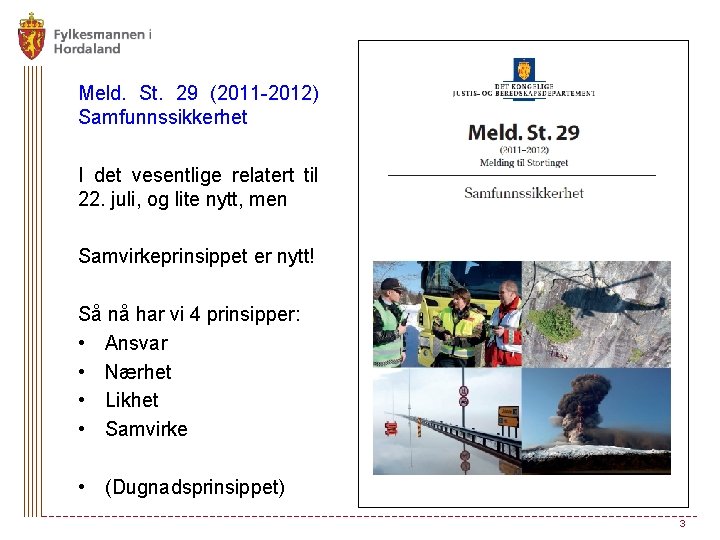 Meld. St. 29 (2011 -2012) Samfunnssikkerhet I det vesentlige relatert til 22. juli, og