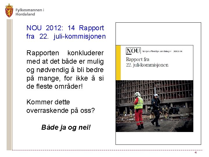 NOU 2012: 14 Rapport fra 22. juli-kommisjonen Rapporten konkluderer med at det både er