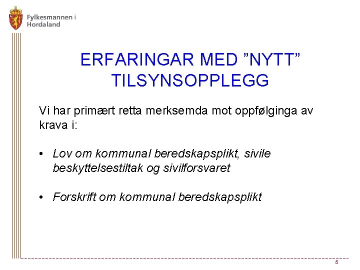 ERFARINGAR MED ”NYTT” TILSYNSOPPLEGG Vi har primært retta merksemda mot oppfølginga av krava i: