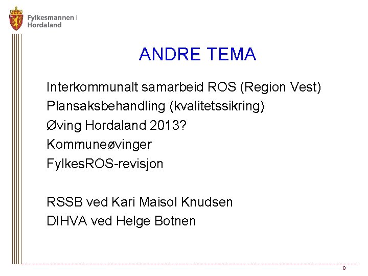 ANDRE TEMA Interkommunalt samarbeid ROS (Region Vest) Plansaksbehandling (kvalitetssikring) Øving Hordaland 2013? Kommuneøvinger Fylkes.