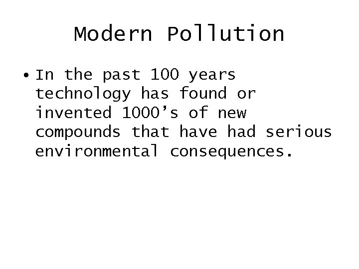 Modern Pollution • In the past 100 years technology has found or invented 1000’s