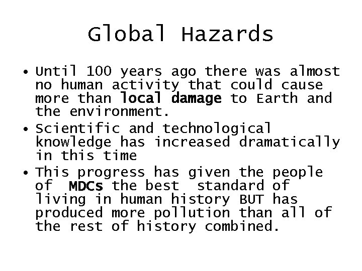 Global Hazards • Until 100 years ago there was almost no human activity that