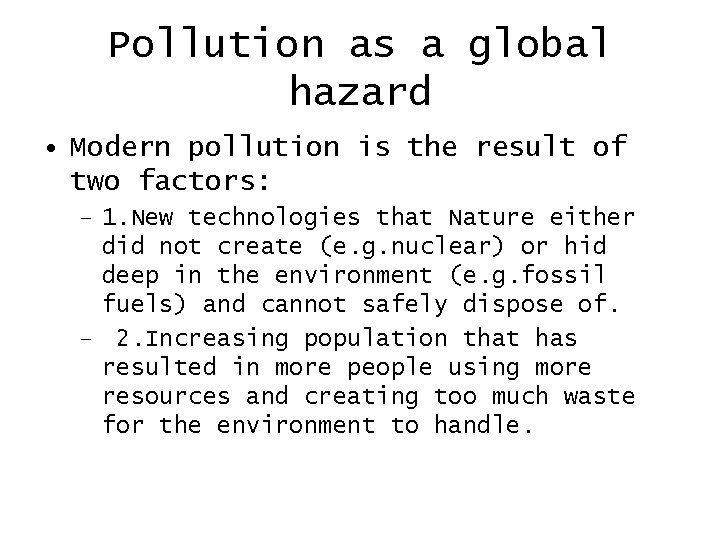 Pollution as a global hazard • Modern pollution is the result of two factors: