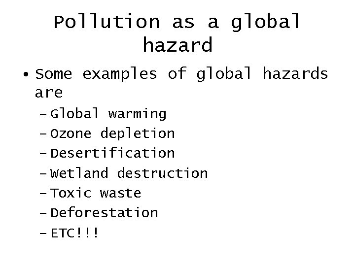 Pollution as a global hazard • Some examples of global hazards are – Global