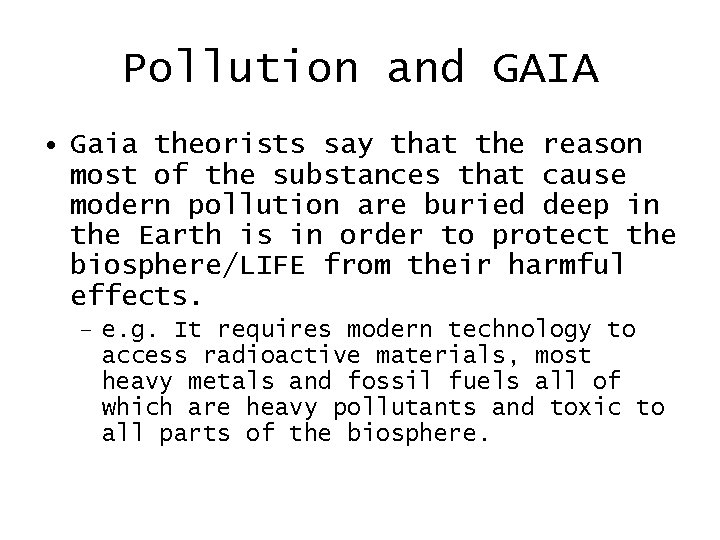 Pollution and GAIA • Gaia theorists say that the reason most of the substances