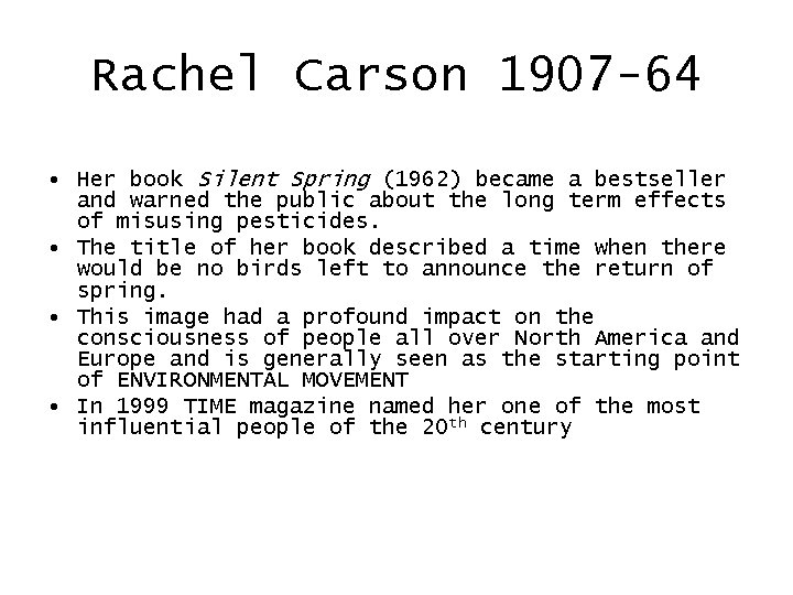 Rachel Carson 1907 -64 • Her book Silent Spring (1962) became a bestseller and