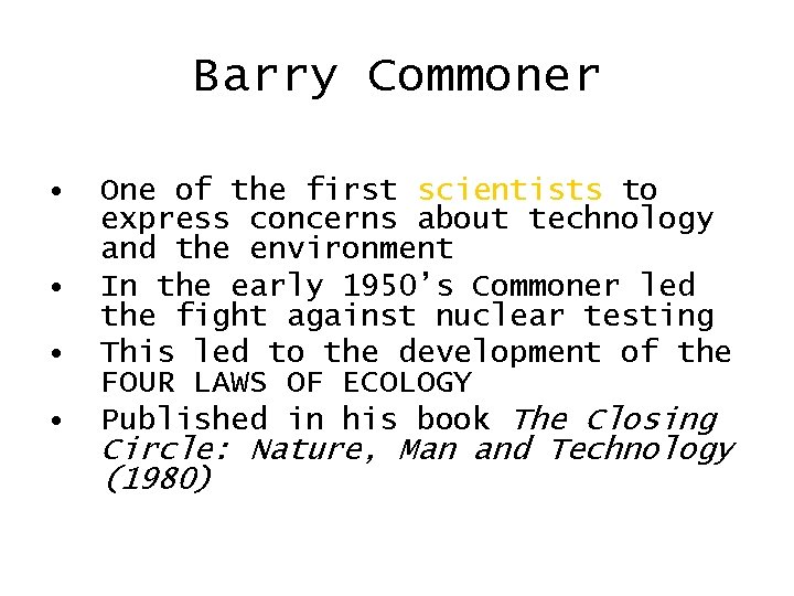 Barry Commoner • • One of the first scientists to express concerns about technology