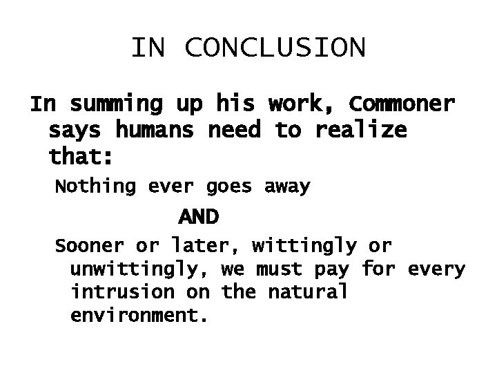 IN CONCLUSION In summing up his work, Commoner says humans need to realize that: