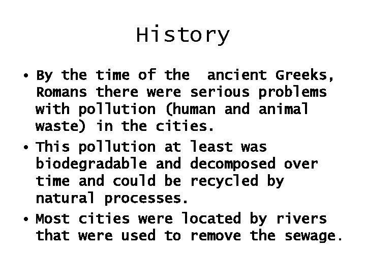 History • By the time of the ancient Greeks, Romans there were serious problems