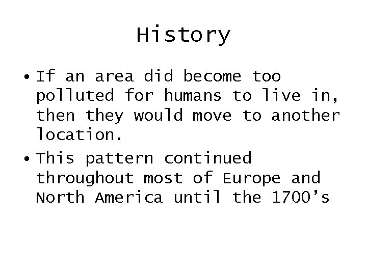 History • If an area did become too polluted for humans to live in,