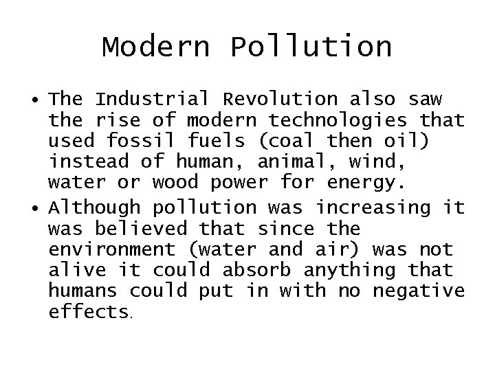 Modern Pollution • The Industrial Revolution also saw the rise of modern technologies that