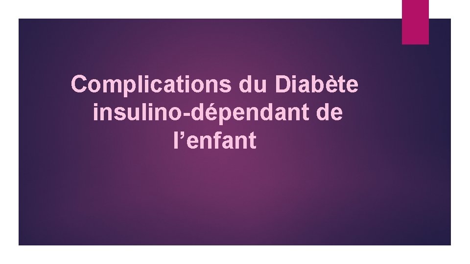Complications du Diabète insulino-dépendant de l’enfant 