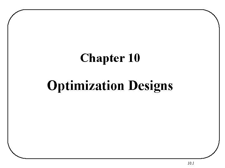 Chapter 10 Optimization Designs 10. 1 