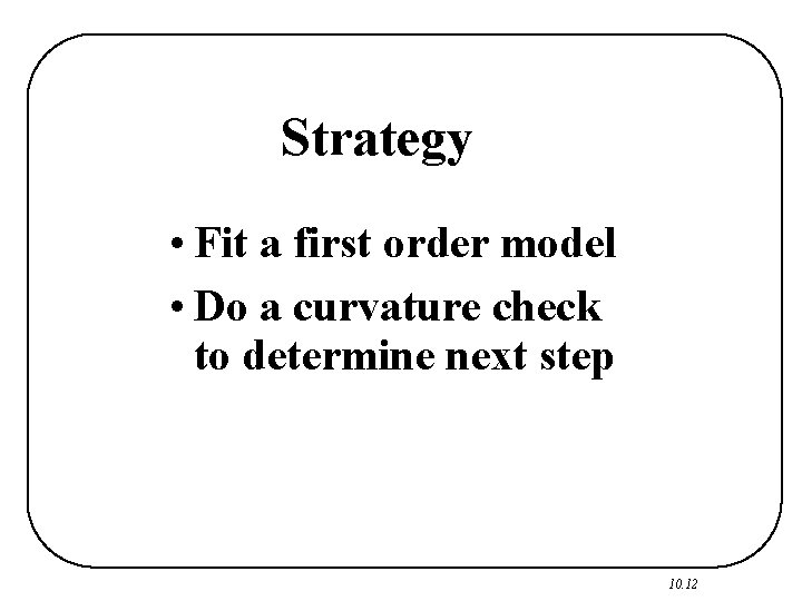 Strategy • Fit a first order model • Do a curvature check to determine