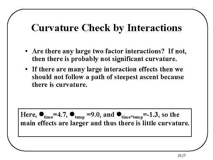 Curvature Check by Interactions • Are there any large two factor interactions? If not,