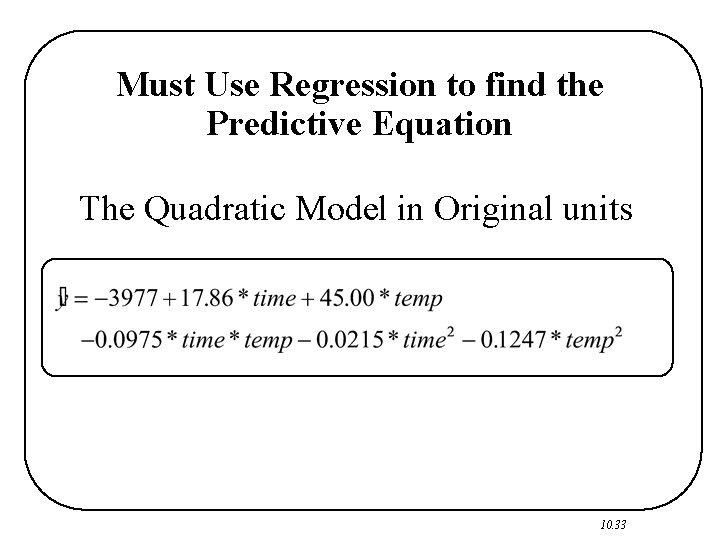 Must Use Regression to find the Predictive Equation The Quadratic Model in Original units