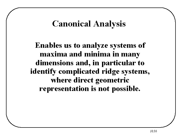 Canonical Analysis Enables us to analyze systems of maxima and minima in many dimensions