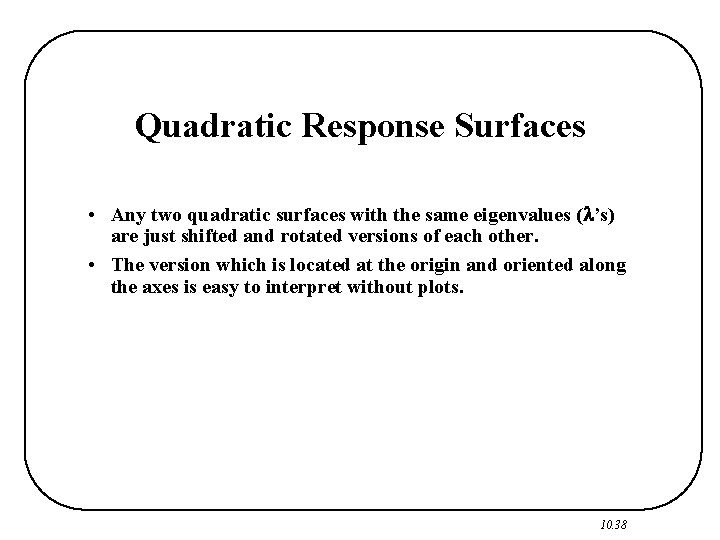 Quadratic Response Surfaces • Any two quadratic surfaces with the same eigenvalues ( ’s)