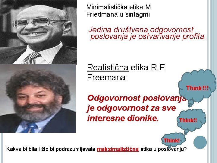 Minimalistička etika M. Friedmana u sintagmi Jedina društvena odgovornost poslovanja je ostvarivanje profita. Realistična