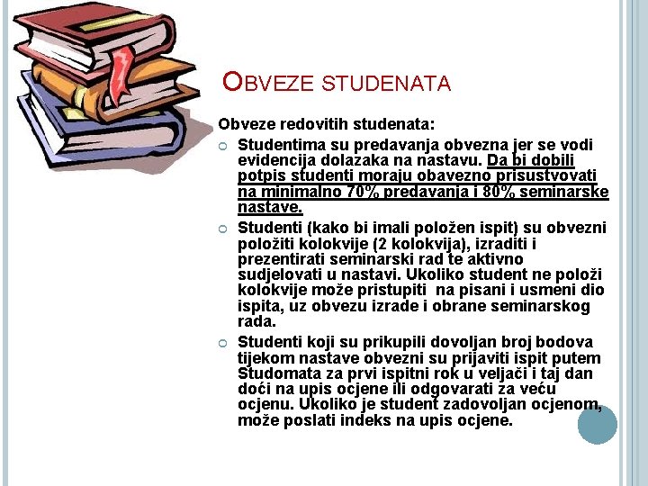 OBVEZE STUDENATA Obveze redovitih studenata: Studentima su predavanja obvezna jer se vodi evidencija dolazaka