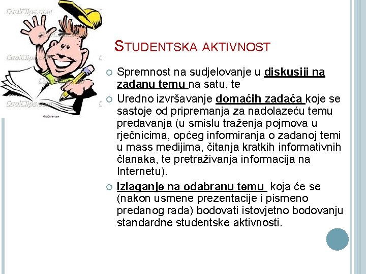 STUDENTSKA AKTIVNOST Spremnost na sudjelovanje u diskusiji na zadanu temu na satu, te Uredno