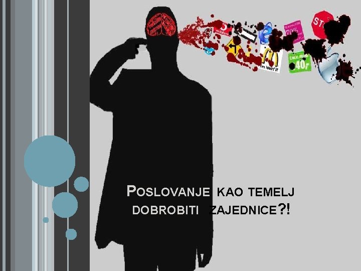 POSLOVANJE KAO TEMELJ DOBROBITI ZAJEDNICE? ! 