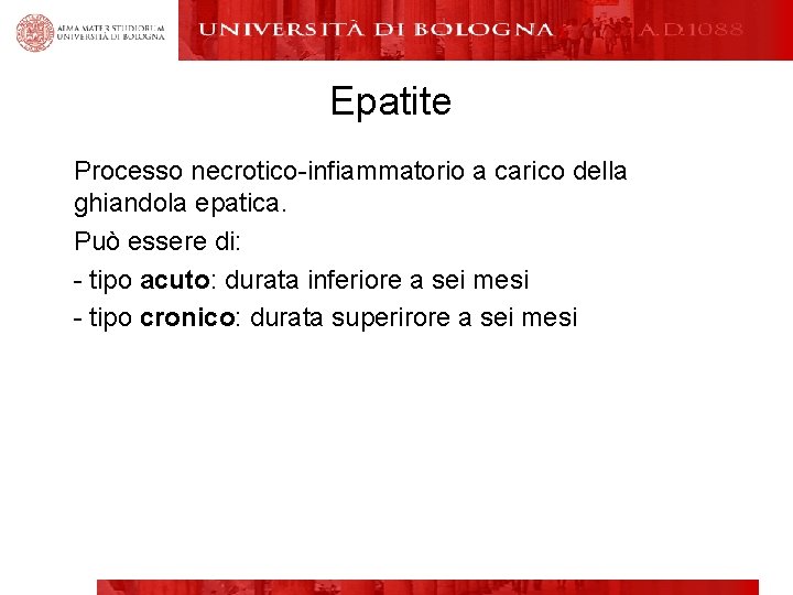 Epatite Processo necrotico-infiammatorio a carico della ghiandola epatica. Può essere di: - tipo acuto: