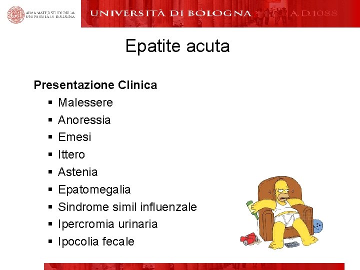 Epatite acuta Presentazione Clinica § Malessere § Anoressia § Emesi § Ittero § Astenia