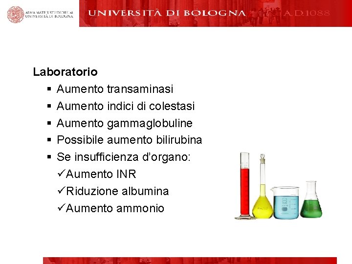 Laboratorio § Aumento transaminasi § Aumento indici di colestasi § Aumento gammaglobuline § Possibile