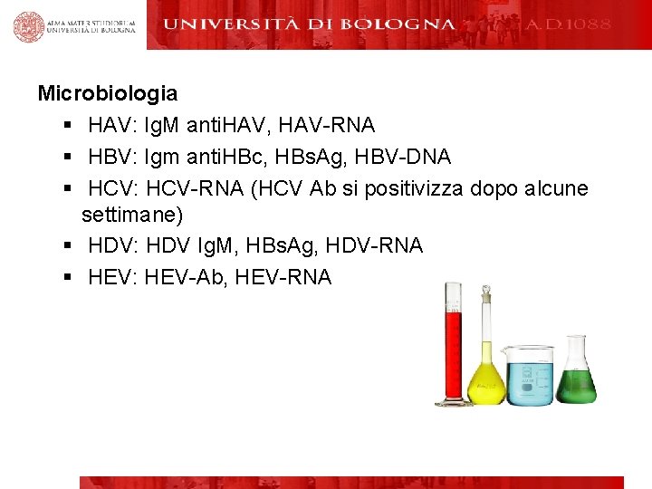 Microbiologia § HAV: Ig. M anti. HAV, HAV-RNA § HBV: Igm anti. HBc, HBs.