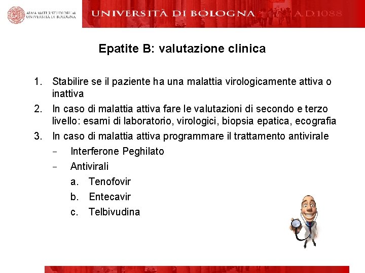 Epatite B: valutazione clinica 1. Stabilire se il paziente ha una malattia virologicamente attiva