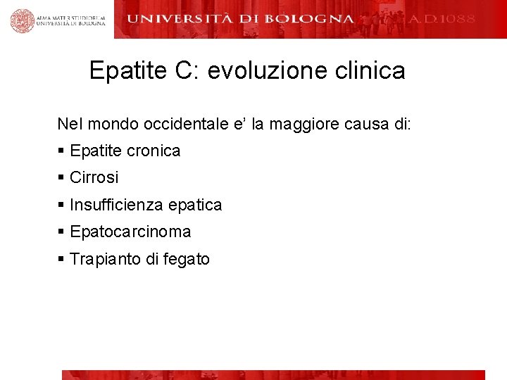 Epatite C: evoluzione clinica Nel mondo occidentale e’ la maggiore causa di: § Epatite