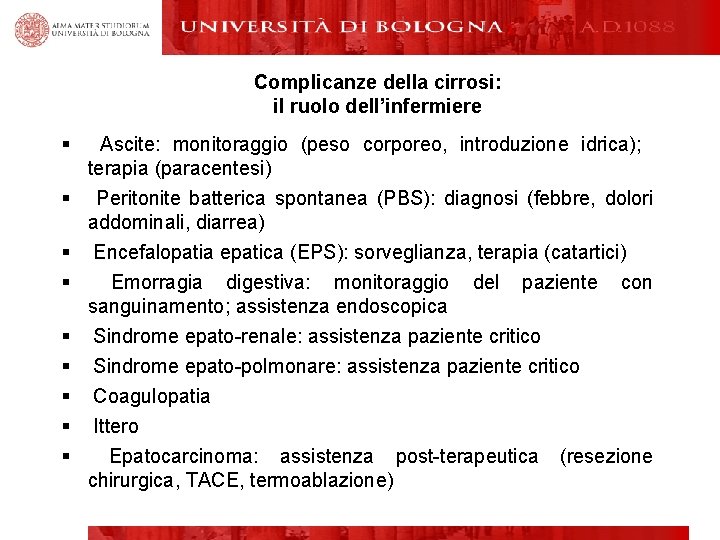 Complicanze della cirrosi: il ruolo dell’infermiere § Ascite: monitoraggio (peso corporeo, introduzione idrica); terapia