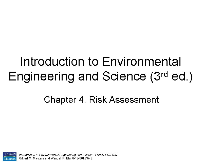Introduction to Environmental rd Engineering and Science (3 ed. ) Chapter 4. Risk Assessment