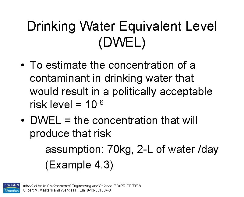 Drinking Water Equivalent Level (DWEL) • To estimate the concentration of a contaminant in