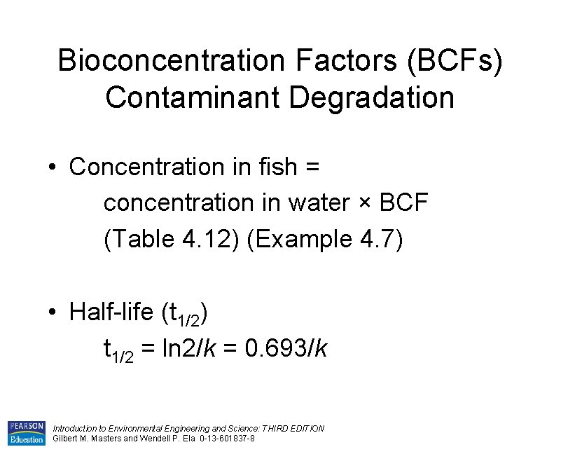 Bioconcentration Factors (BCFs) Contaminant Degradation • Concentration in fish = concentration in water ×