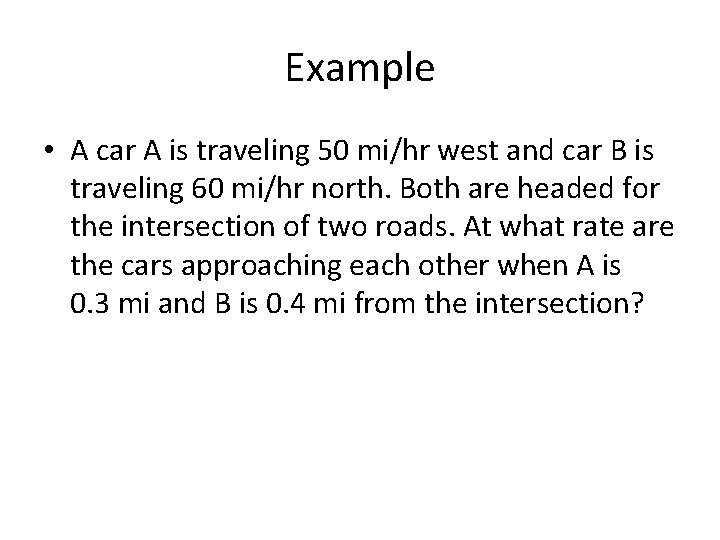 Example • A car A is traveling 50 mi/hr west and car B is