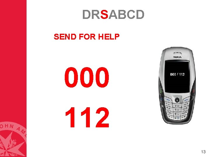 DRSABCD SEND FOR HELP 000 112 13 DRSABCD SEND FOR HELP 000 112 13