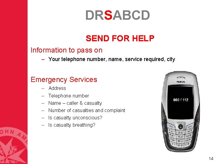 DRSABCD SEND FOR HELP Information to pass on – Your telephone number, name, service DRSABCD SEND FOR HELP Information to pass on – Your telephone number, name, service