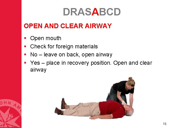 DRASABCD OPEN AND CLEAR AIRWAY § § Open mouth Check foreign materials No – DRASABCD OPEN AND CLEAR AIRWAY § § Open mouth Check foreign materials No –