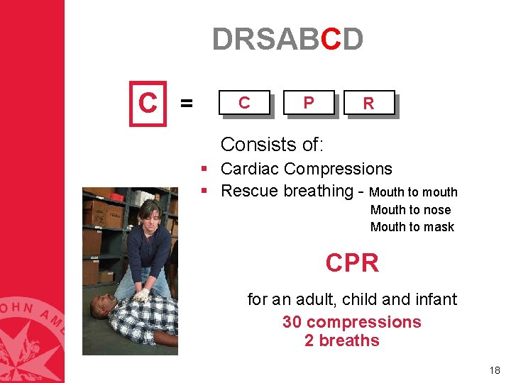 DRSABCD C = C P R Consists of: § Cardiac Compressions § Rescue breathing DRSABCD C = C P R Consists of: § Cardiac Compressions § Rescue breathing